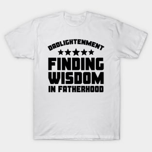 Funny Father's Day Gift Dadlightentment Finding Wisdom In Fatherhood Daddy T-Shirt